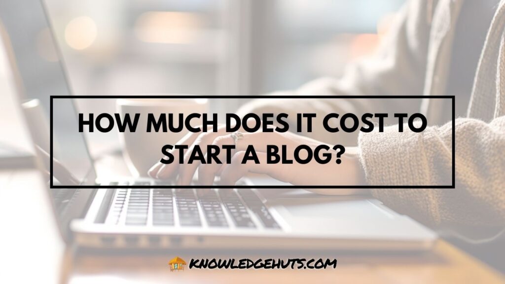 How Much Does It Cost to Start a Blog