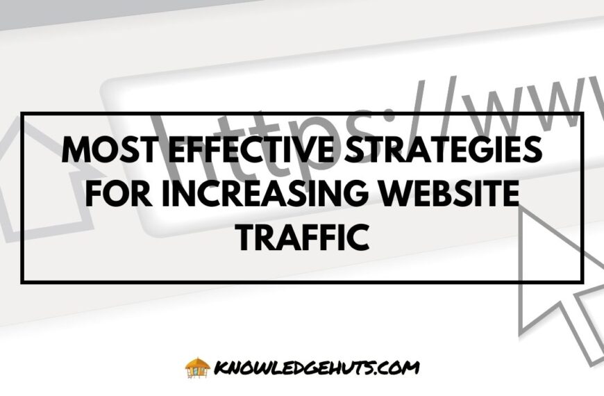 Most Effective Strategies For Increasing Website Traffic