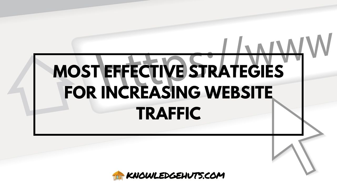 Most Effective Strategies For Increasing Website Traffic