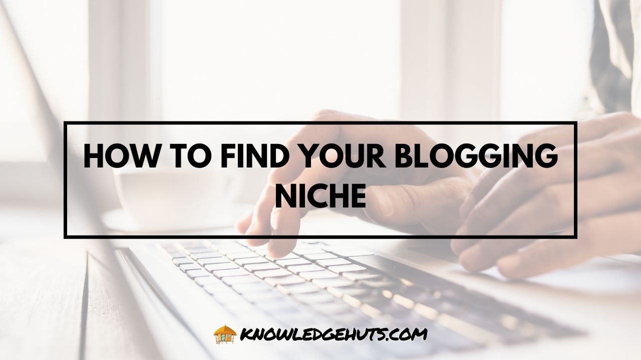 How to Find Your Blogging Niche