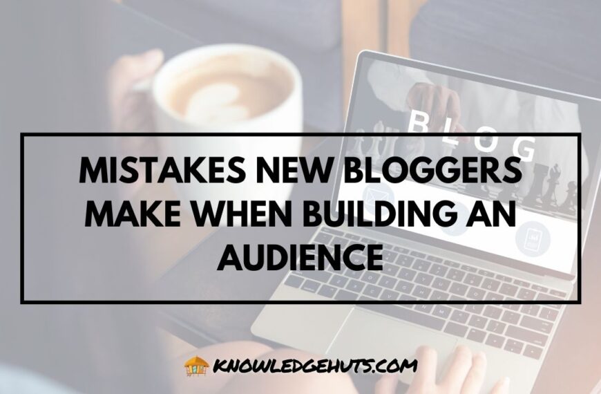 9 Mistakes New Bloggers Make When Building an Audience