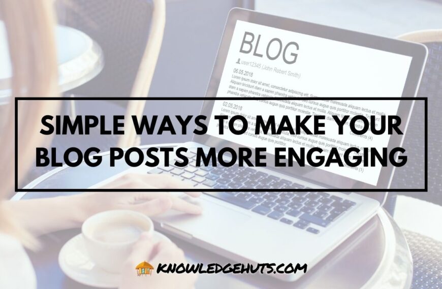 Simple Ways to Make Your Blog Posts More Engaging