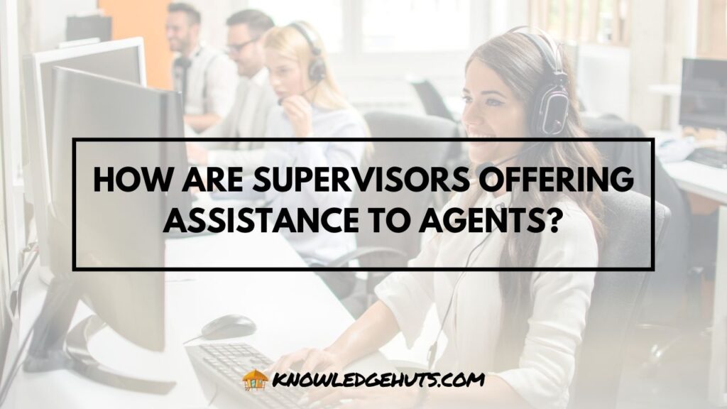 How Are Supervisors Offering Assistance To Agents