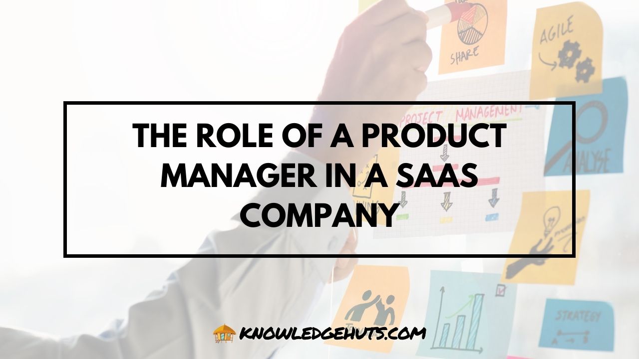The Role of a Product Manager in a SaaS Company