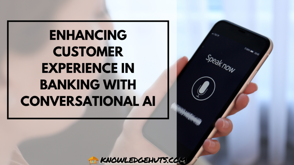 Enhancing Customer Experience in Banking with Conversational AI