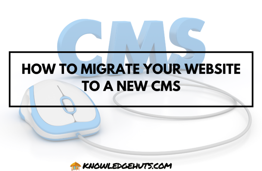 How to Migrate Your Website to a New CMS