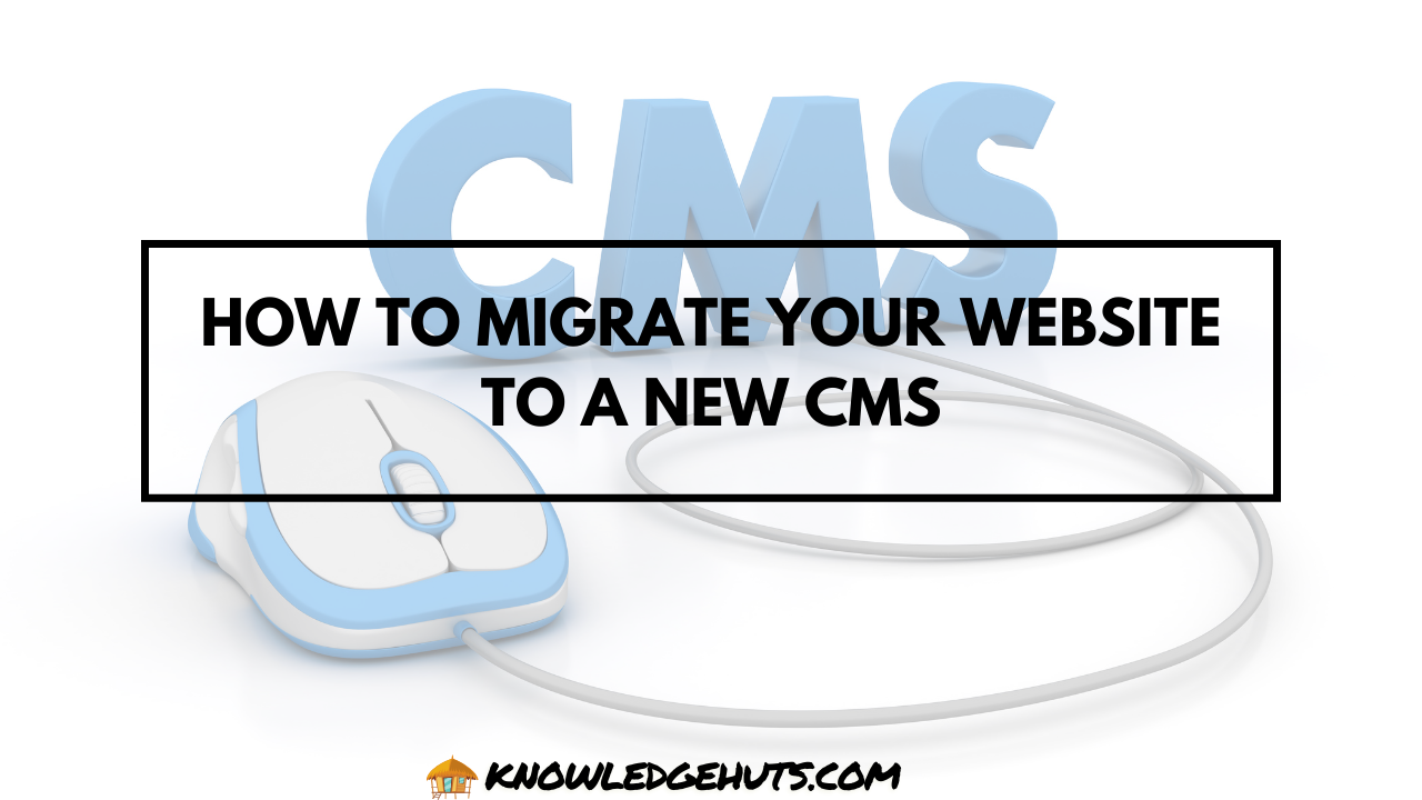 How to Migrate Your Website to a New CMS