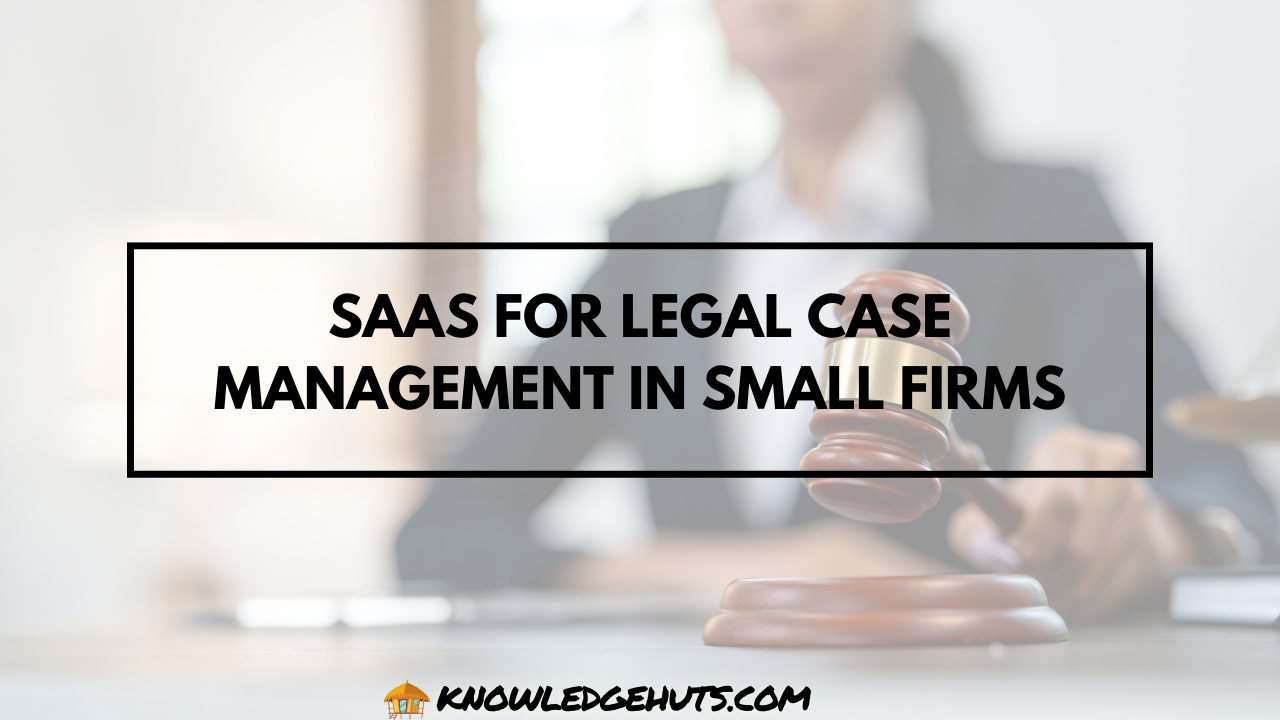 SaaS for Legal Case Management in Small Firms