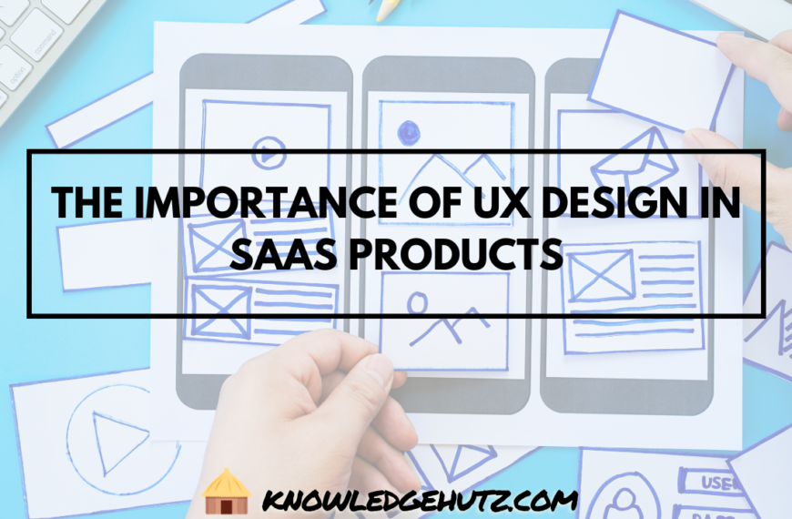 The Importance of UX Design in SaaS Products