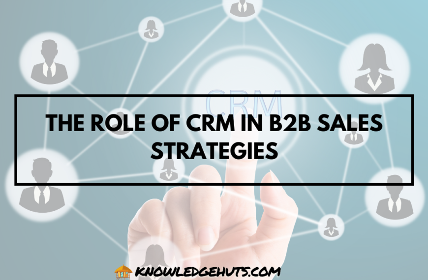 The Role of CRM in B2B Sales Strategies