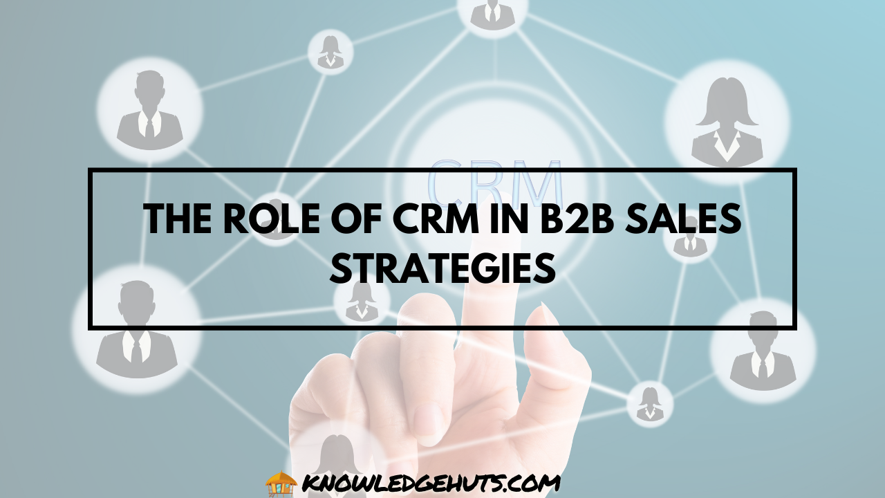 The Role of CRM in B2B Sales Strategies