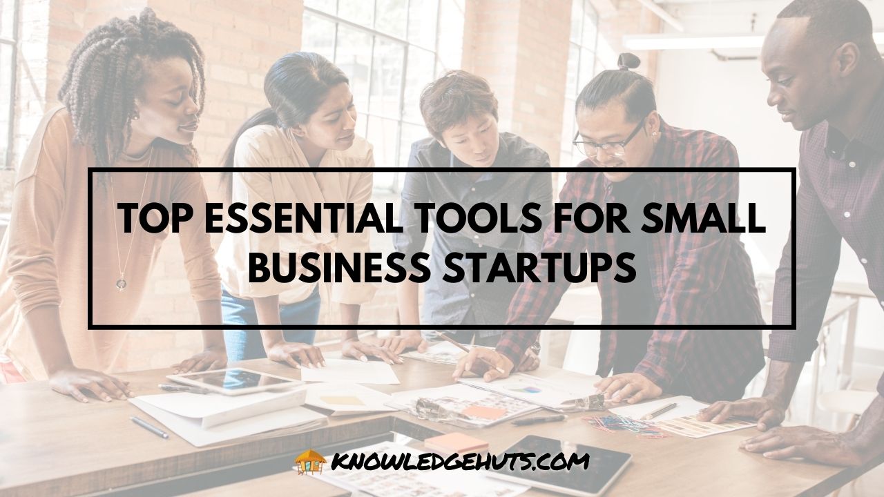 Top Essential Tools for Small Business Startups