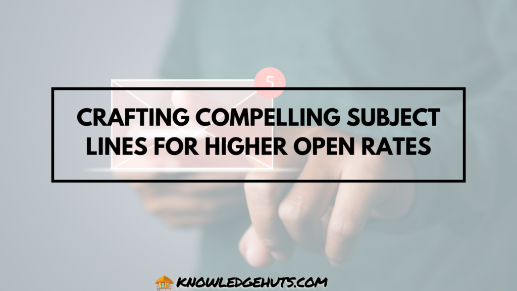 Crafting Compelling Subject Lines for Higher Open Rates