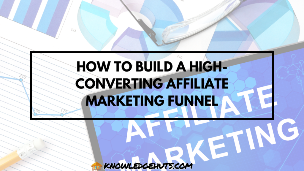 How to Build a High-Converting Affiliate Marketing Funnel