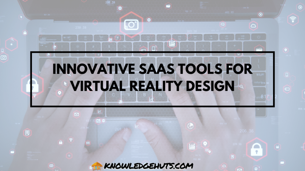 Innovative SaaS Tools for Virtual Reality Design