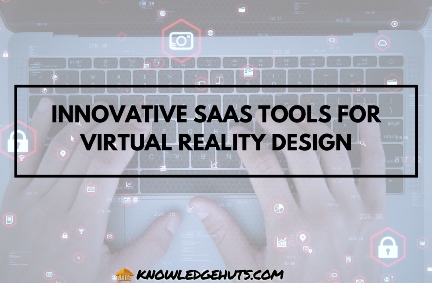 Innovative SaaS Tools for Virtual Reality Design