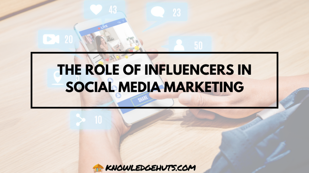 The Role of Influencers in Social Media Marketing