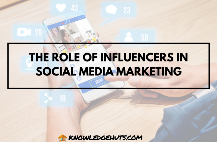 The Role of Influencers in Social Media Marketing