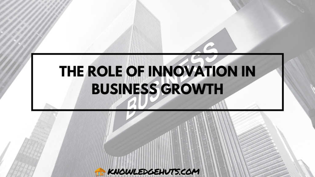 The Role of Innovation in Business Growth