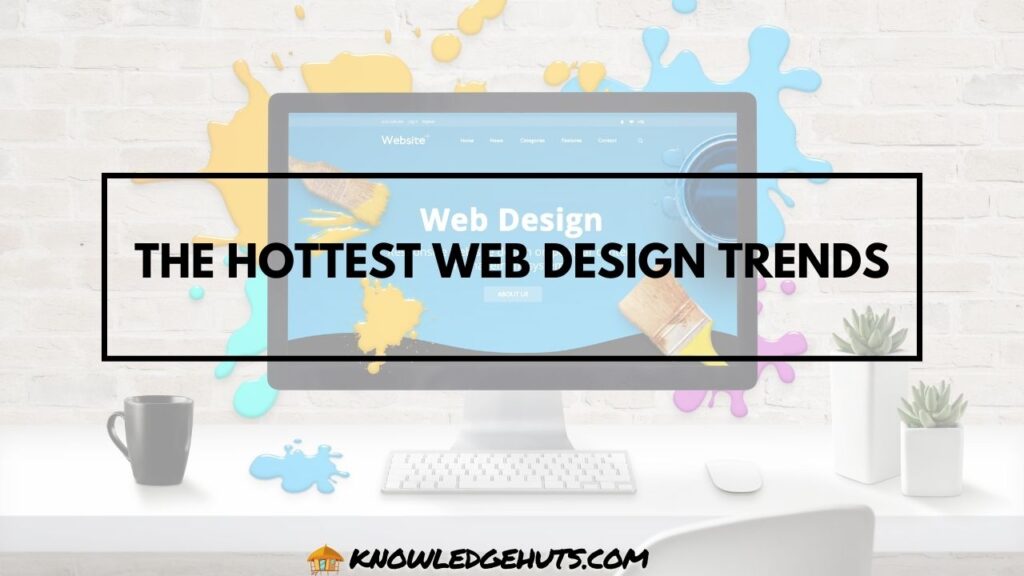 The Hottest Web Design Trends