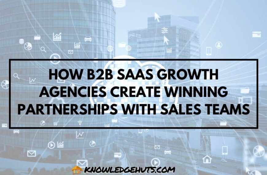 How B2B SaaS Growth Agencies Create Winning Partnerships with Sales Teams