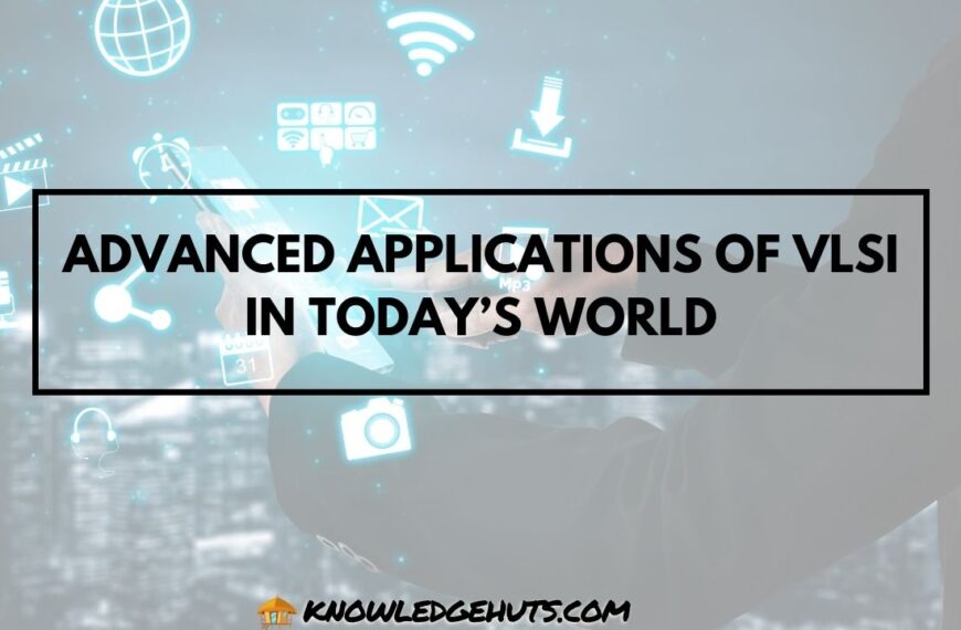 Advanced applications of vlsi in today’s world