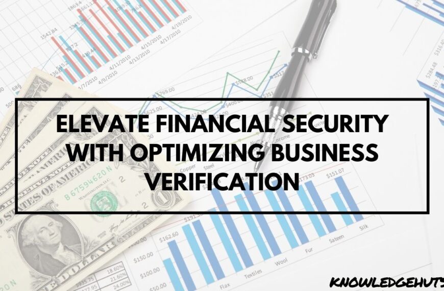 Elevate Financial Security With Optimizing Business Verification