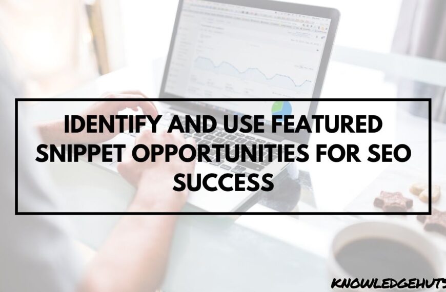 Identify and Use Featured Snippet Opportunities for SEO Success