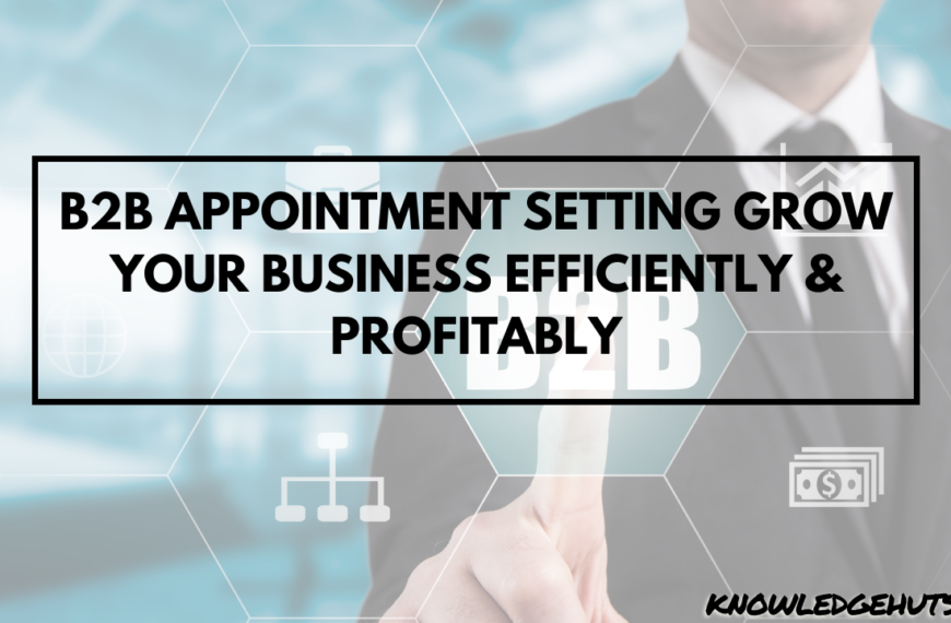 B2B Appointment Setting Grow Your Business Efficiently & Profitably