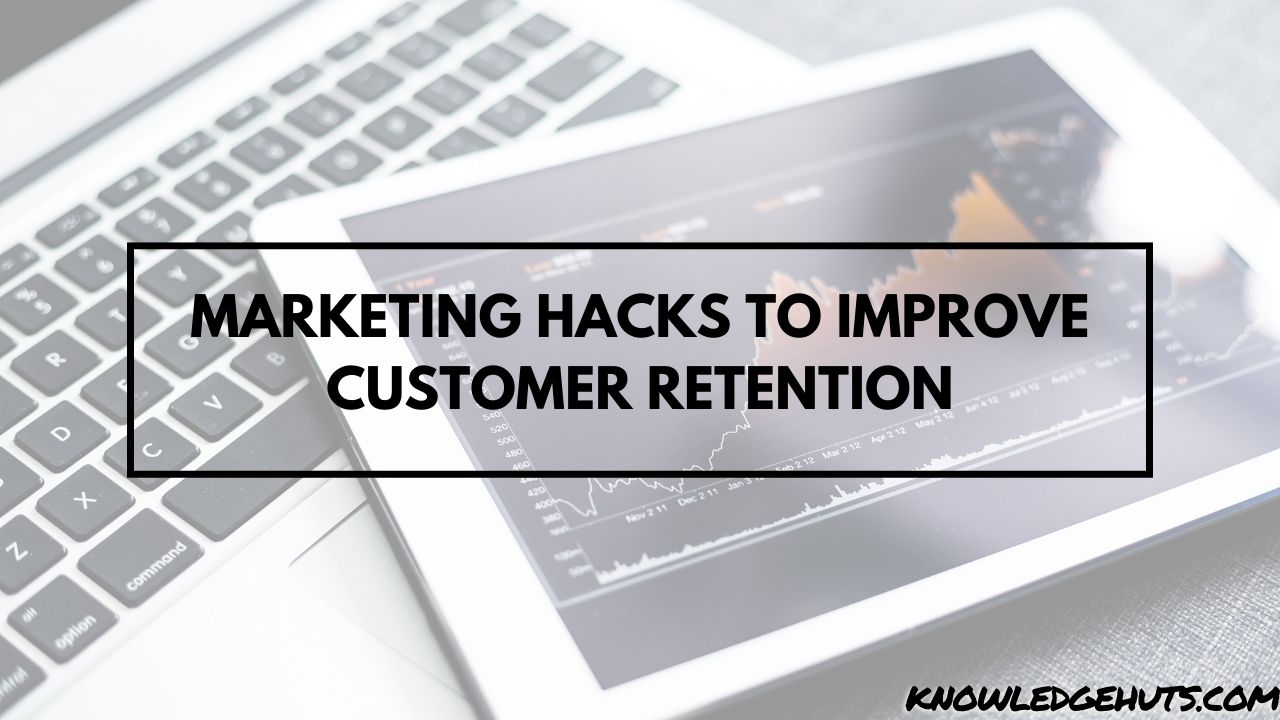 Marketing Hacks to Improve Customer Retention